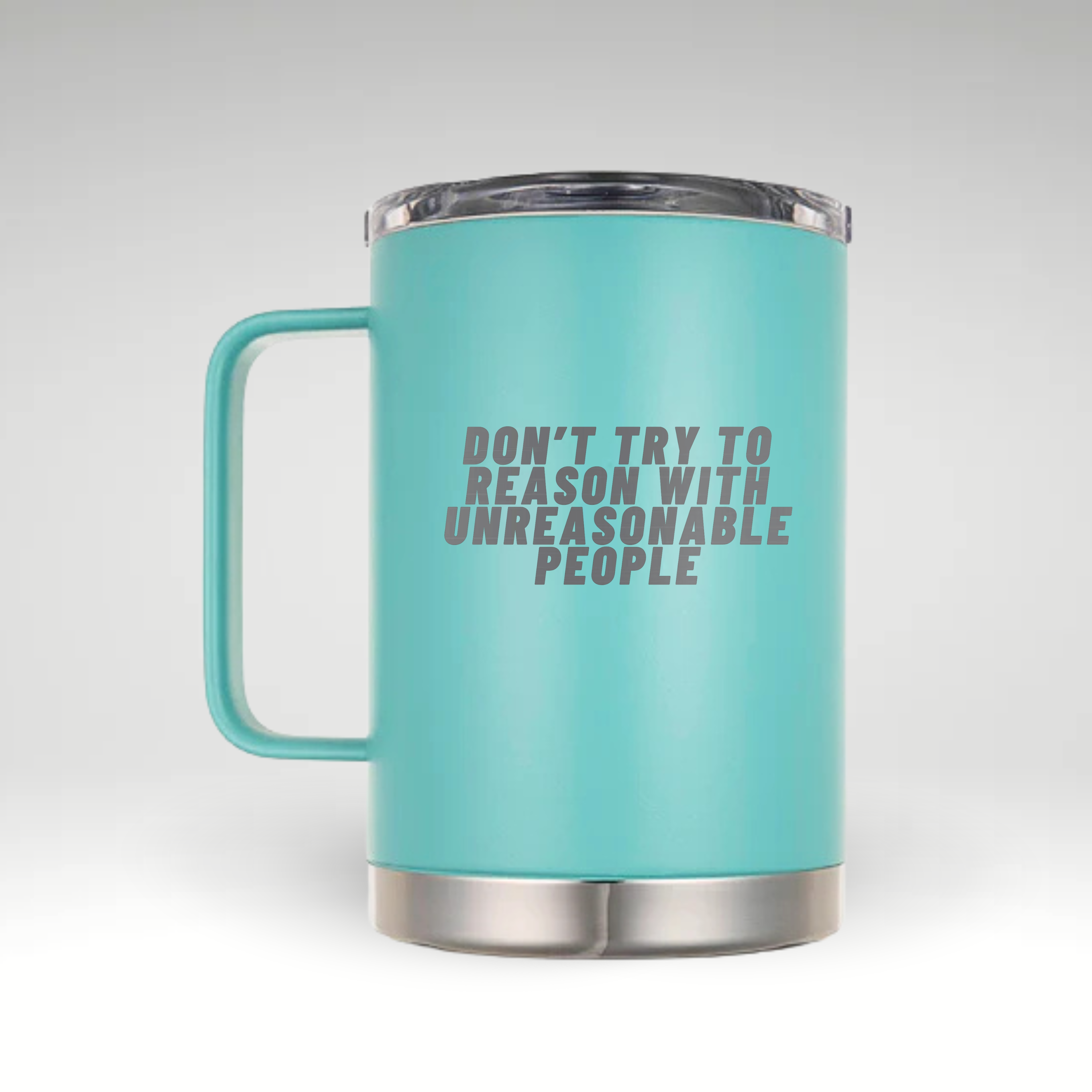 Assertive Statement Insulated Mug White insulated mug with bold black text saying DON’T TRY TO REASON WITH UNREASONABLE PEOPLE. #color_turquoise