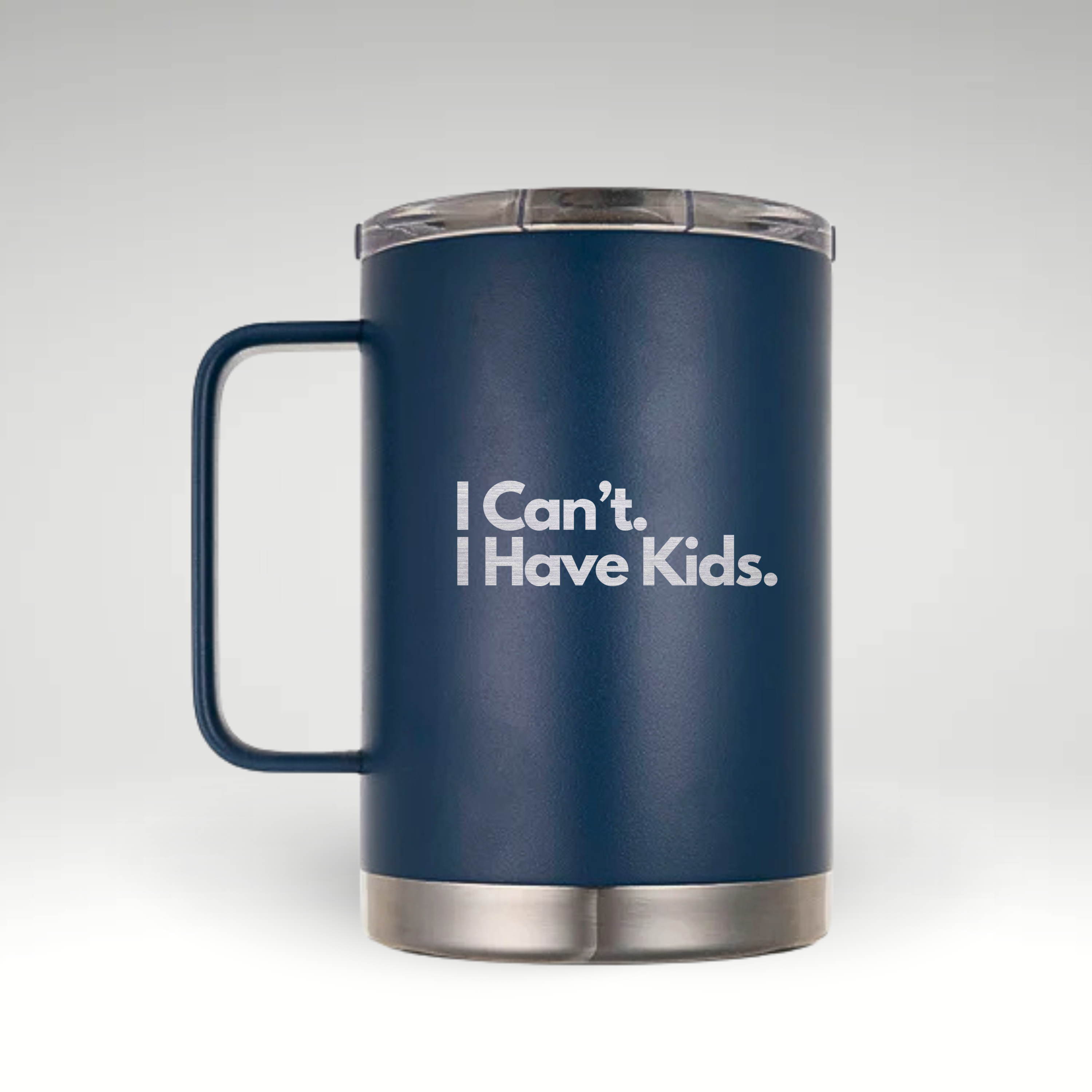 Navy blue insulated mug with a handle and a clear lid, featuring the engraved phrase "I Can’t. I Have Kids." in white text. The mug has a stainless steel base and is designed for keeping beverages hot or cold for extended periods. 