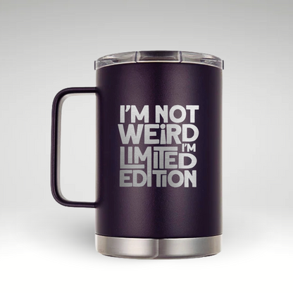 Embrace Your Uniqueness Insulated mug with I'M NOT WEIRD I'M LIMITED EDITION in bold black text. 