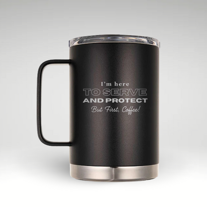 Serve Protect Insulated Coffee Mug Insulated coffee mug with the phrase I’m here TO SERVE AND PROTECT But First, Coffee! designed specifically for police officers. 