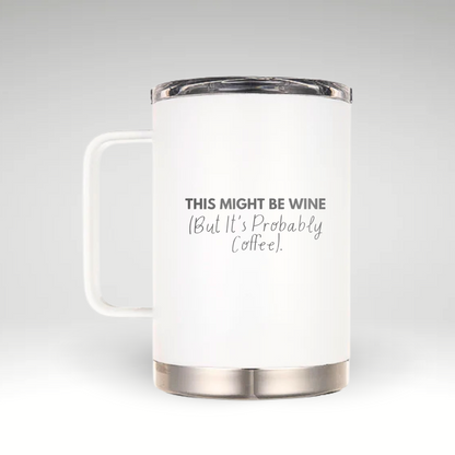 Fun Insulated Mug for Coffee Lovers White insulated mug with humorous text 'THIS MIGHT BE WINE (But It’s Probably Coffee)' in bold and cursive fonts. 
